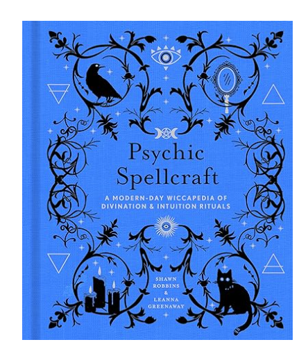 Psychic Spellcraft: A Modern-Day Wiccapedia of Divination & Intuition Rituals