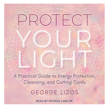 Protect Your Light: A Practical Guide to Energy Protection, Cleansing, and Cutting Cords