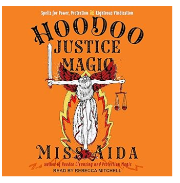 Hoodoo Justice Magic: Spells for Power, Protection and Righteous Vindication