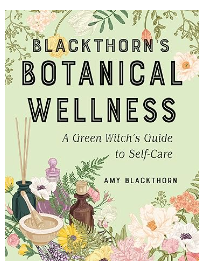 Blackthorn's Botanical Wellness: A Green Witch’s Guide to Self-Care